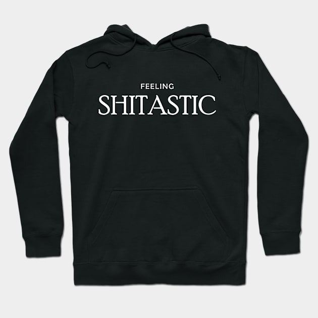 Feeling Shitastic Hoodie by DubyaTee